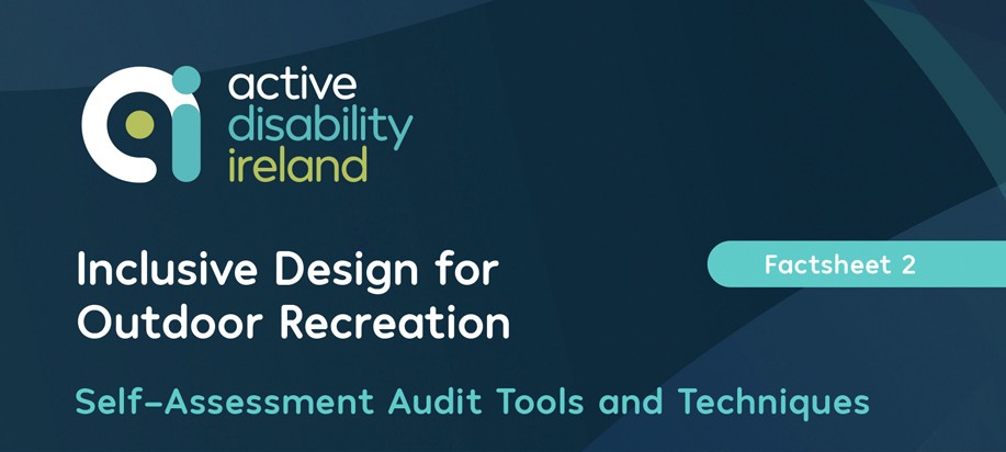 Factsheet 2 – Inclusive Design for Outdoor Recreation – Self-Assessment Audit Tools & Techniques