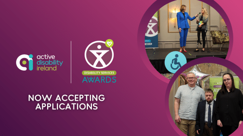 A promotional graphic for the Active Disability Ireland Disability Services Awards. The left side features the Active Disability Ireland logo alongside the Disability Services Awards logo on a purple background, with the text “Now Accepting Applications.” On the right, two circular photos show scenes from past award events: one with two people speaking on stage during a presentation, and another with a small group of people posing together in front of event signage and balloons.